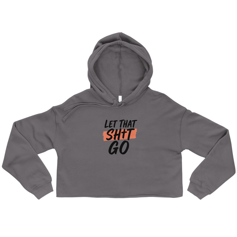 Let That Shit Go Cropped Hoodie