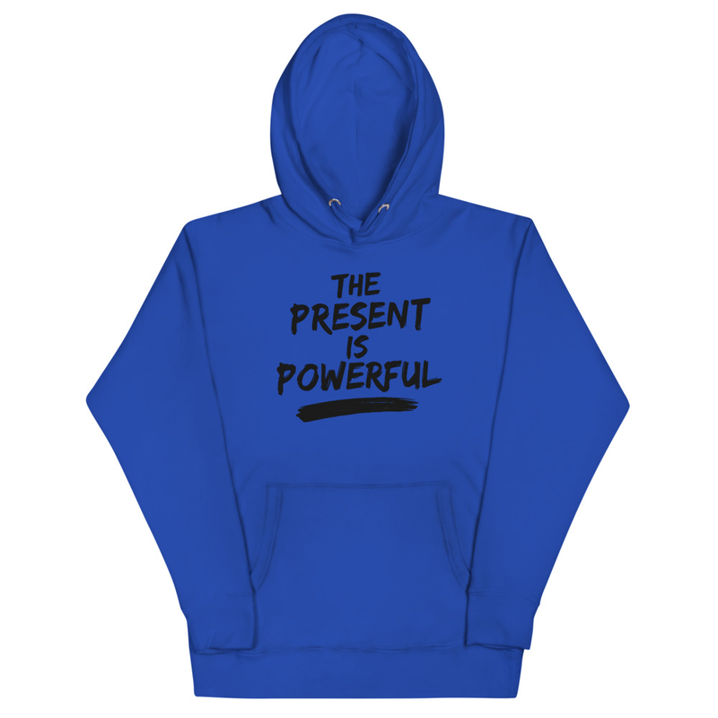 The Present Is Powerful Hoodie