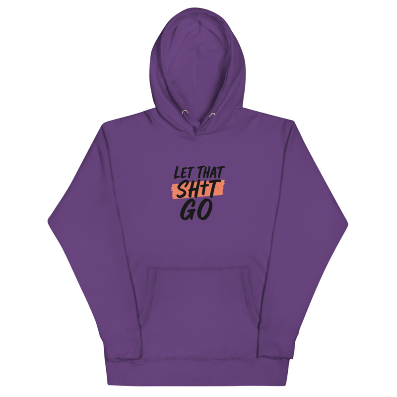 Let That Sh*t Go Hoodie