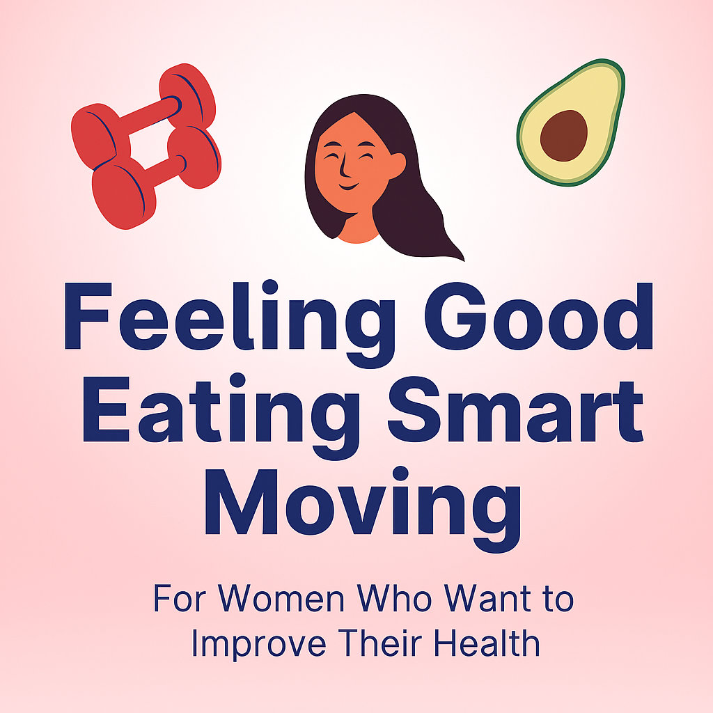 Feeling Good, Eating Smart, Moving