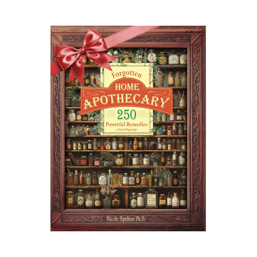 Forgotten Home Apothecary : 250 Powerful Remedies at Your Fingertips