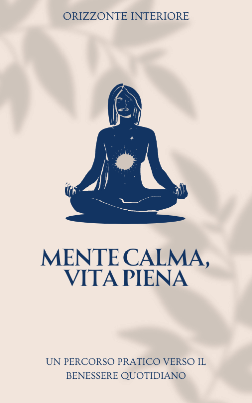 Mente Calma, Vita Piena: un percorso pratico verso il benessere quotidiano