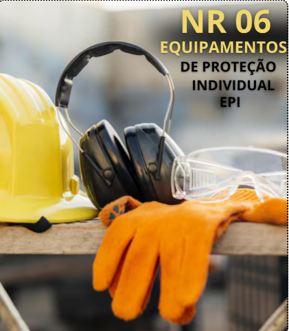 NR 06 – Equipamentos de Proteção Individual (EPI)