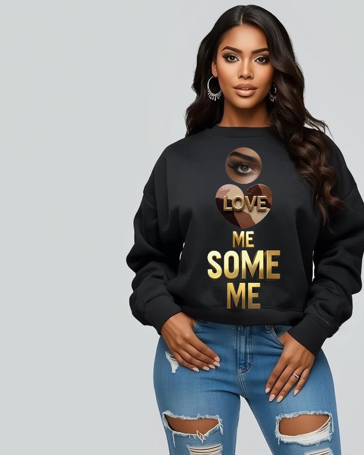 Love Me Some Me Sweatshirt