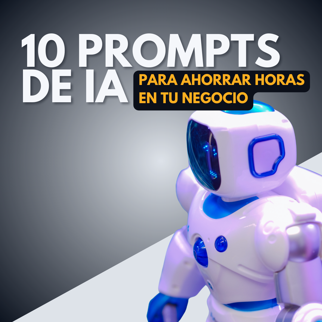 10 Prompts de IA Para Ahorrar Horas En Tu Negocio