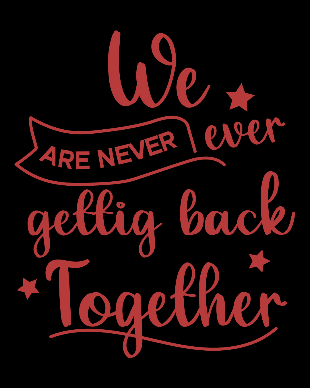 We Are Never Ever Getting Back Togehter 