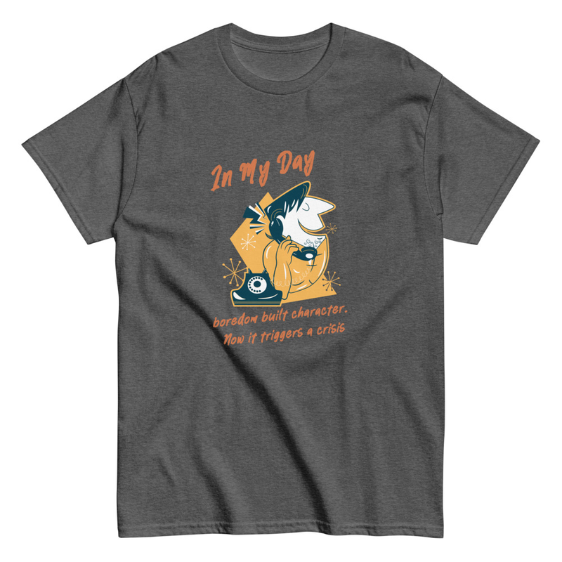 boredom built character. Now it triggers a crisis Unisex classic tee