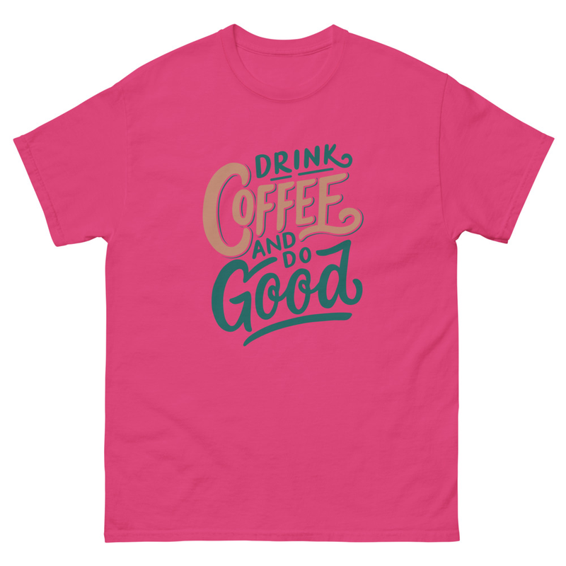 Drink coffee and do good Unisex classic tee