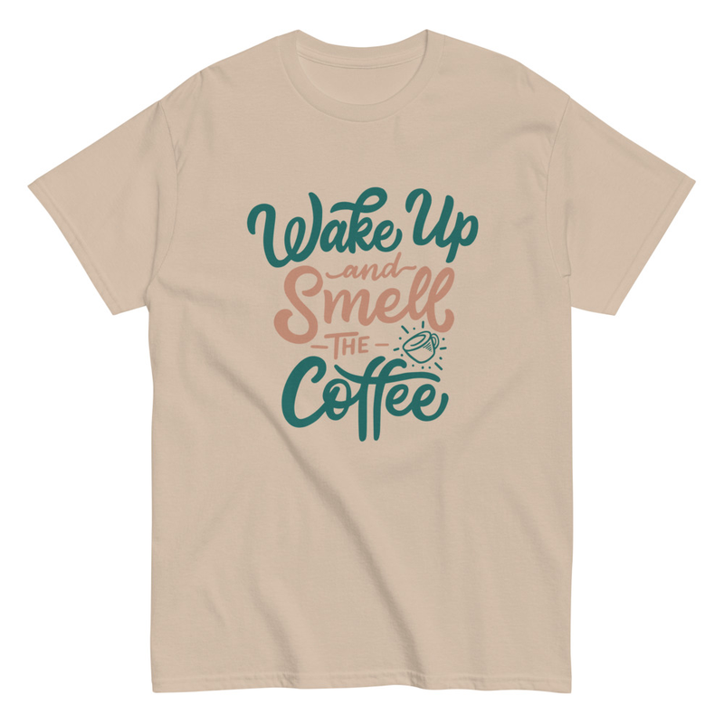 Wake up and smell the coffee Unisex classic tee