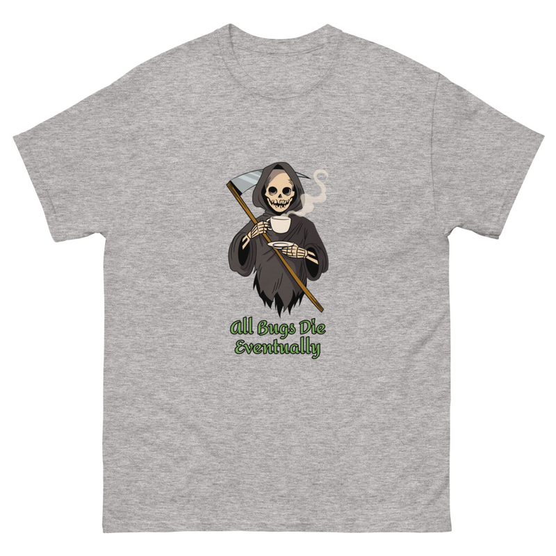 All bugs die eventually Unisex classic tee Gildan 5000