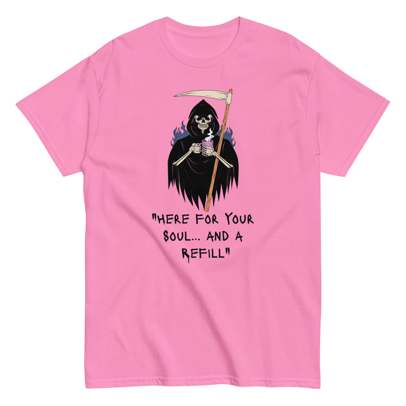 Here for your soul and a refill Reaper Unisex classic tee