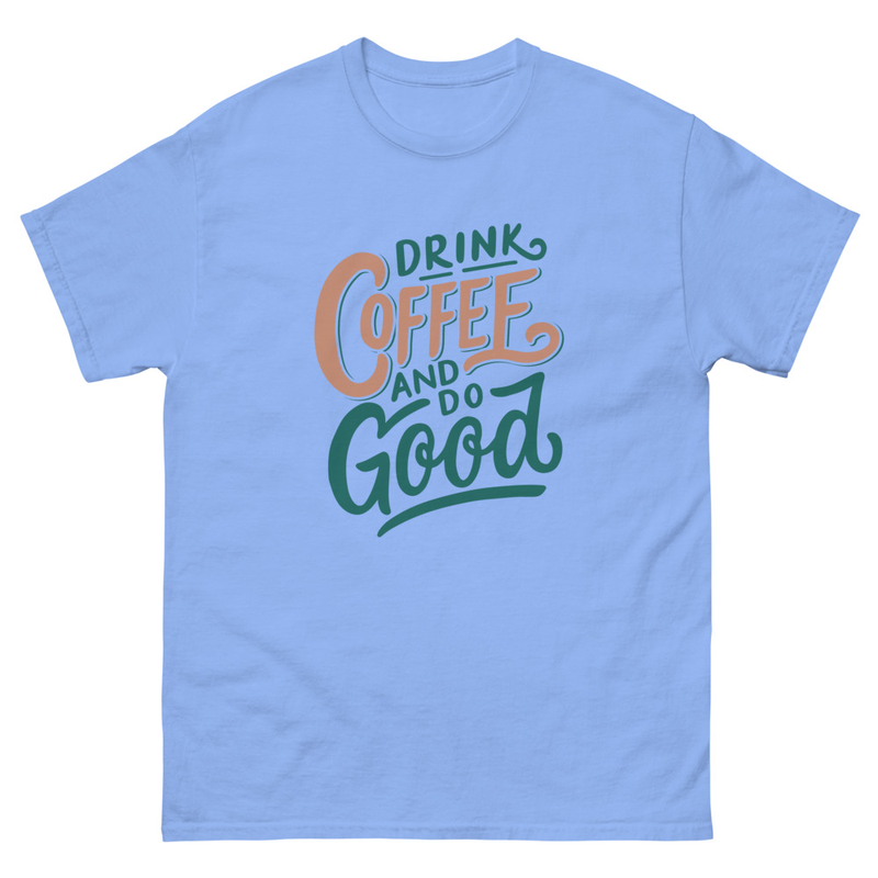 Drink coffee and do good Unisex classic tee