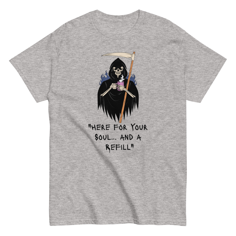 Here for your soul and a refill Reaper Unisex classic tee