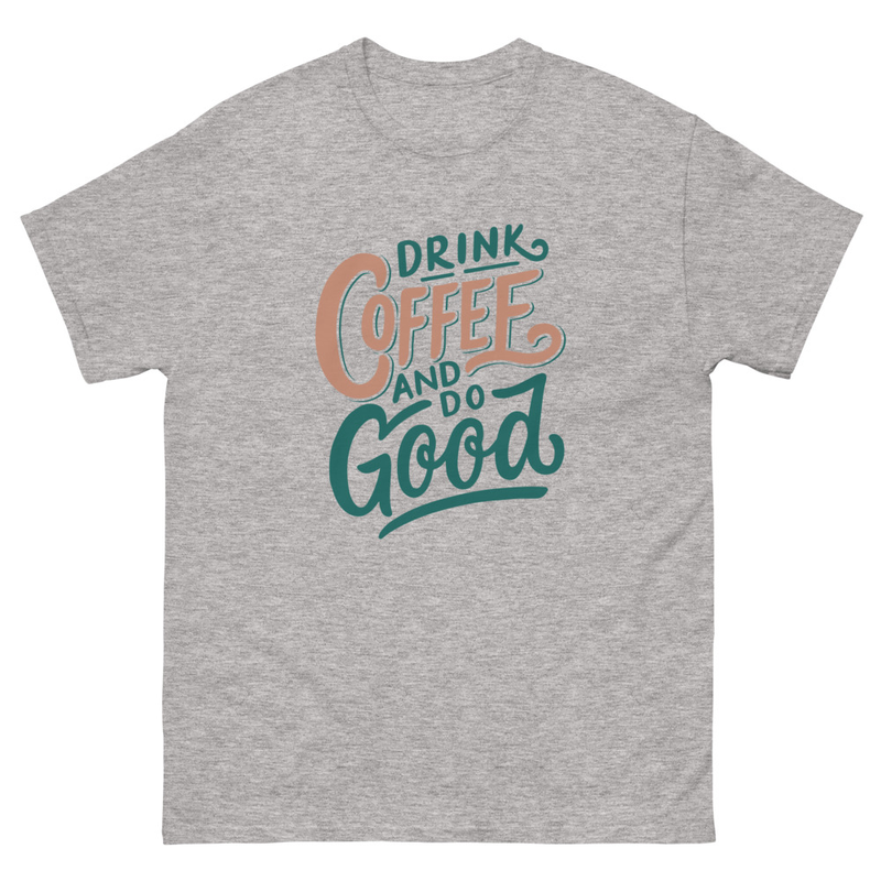 Drink coffee and do good Unisex classic tee