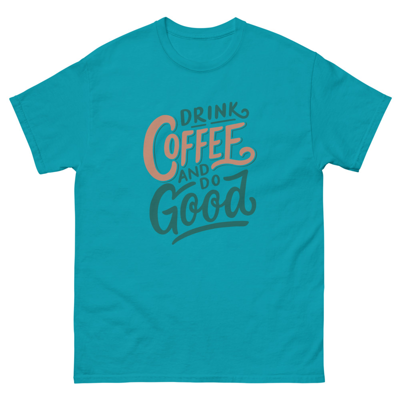 Drink coffee and do good Unisex classic tee