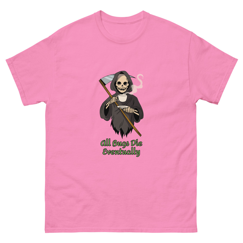 All bugs die eventually Unisex classic tee Gildan 5000