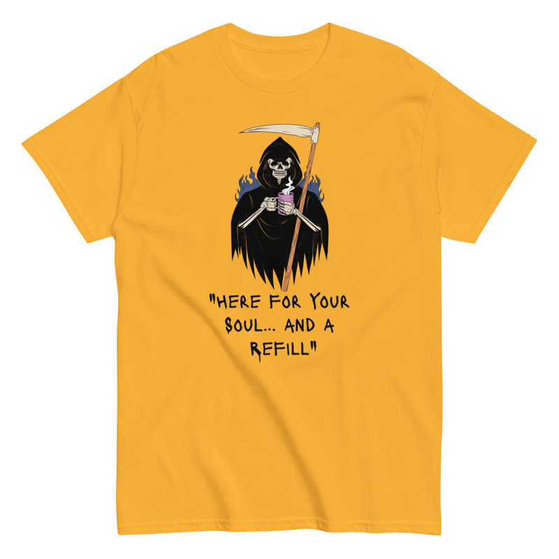 Here for your soul and a refill Reaper Unisex classic tee