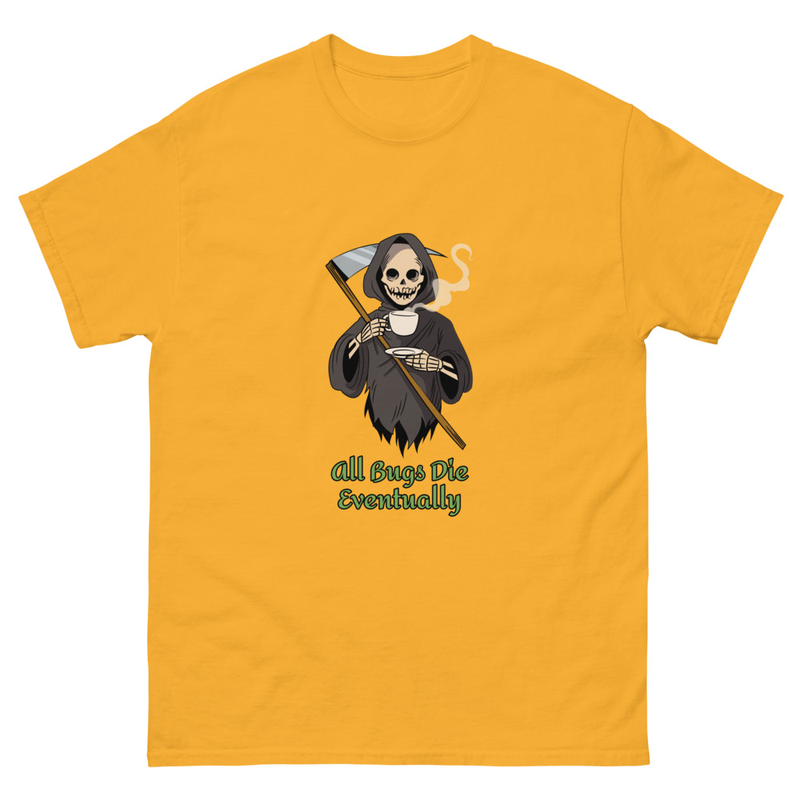 All bugs die eventually Unisex classic tee Gildan 5000