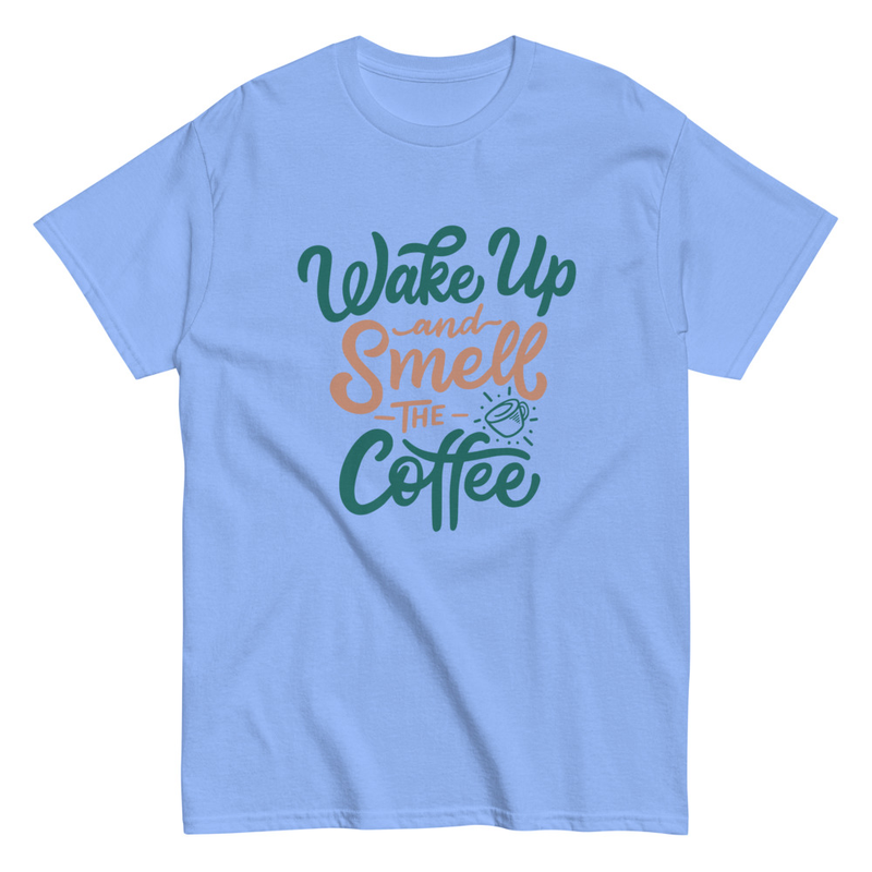 Wake up and smell the coffee Unisex classic tee
