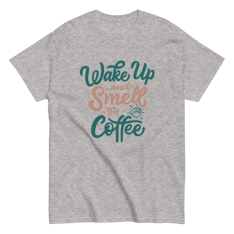 Wake up and smell the coffee Unisex classic tee