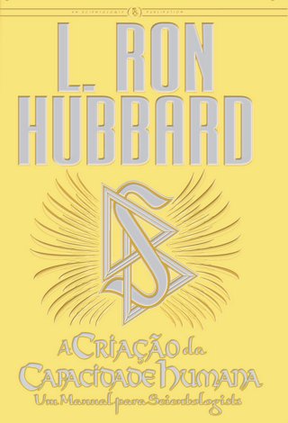A Criação da Capacidade Humana - L. Ron Hubbard