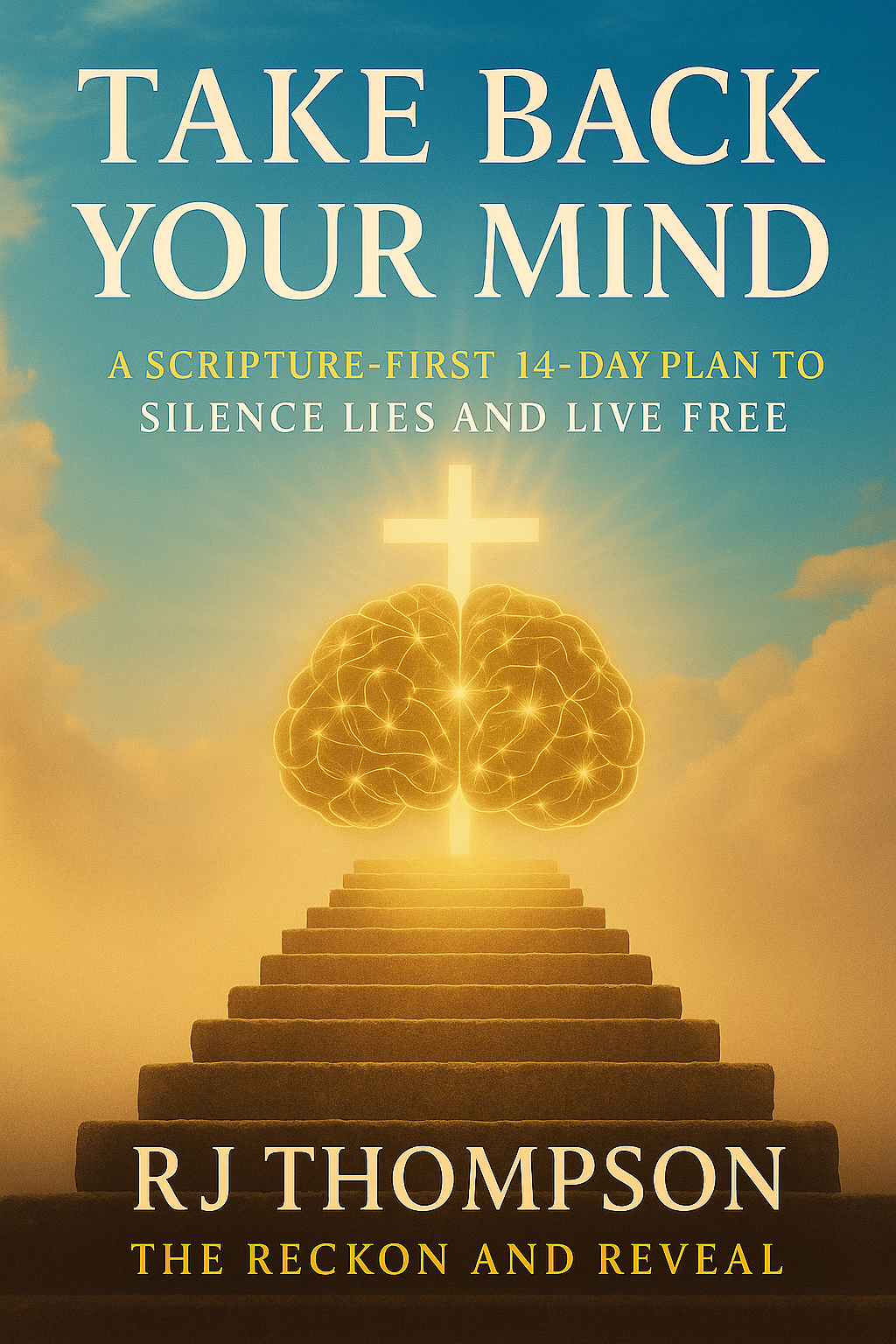 Take Back Your Mind A Scripture-First 14-Day Plan to Silence Lies and Live Free Workbook and Tools