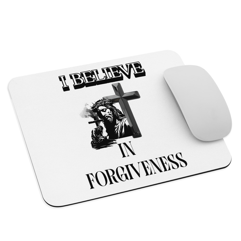 I Believe in Forgiveness Mouse Pad
