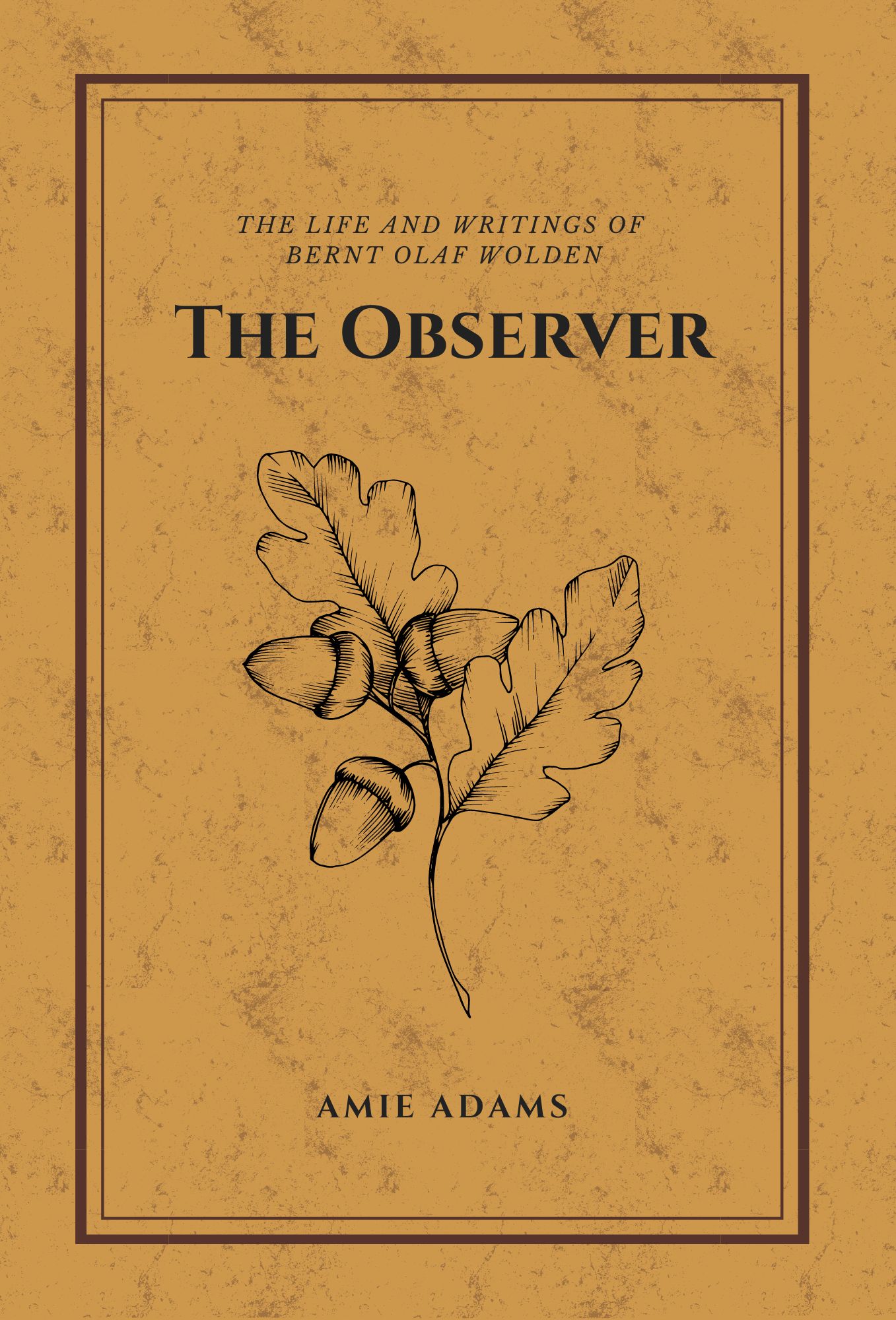 The Observer: The Life and Writings of Bernt Olaf Wolden