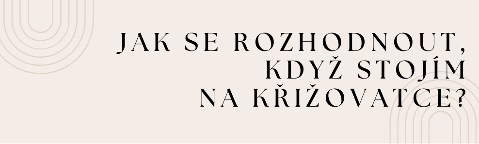 Jak se rozhodnout, když stojím na křižovatce?