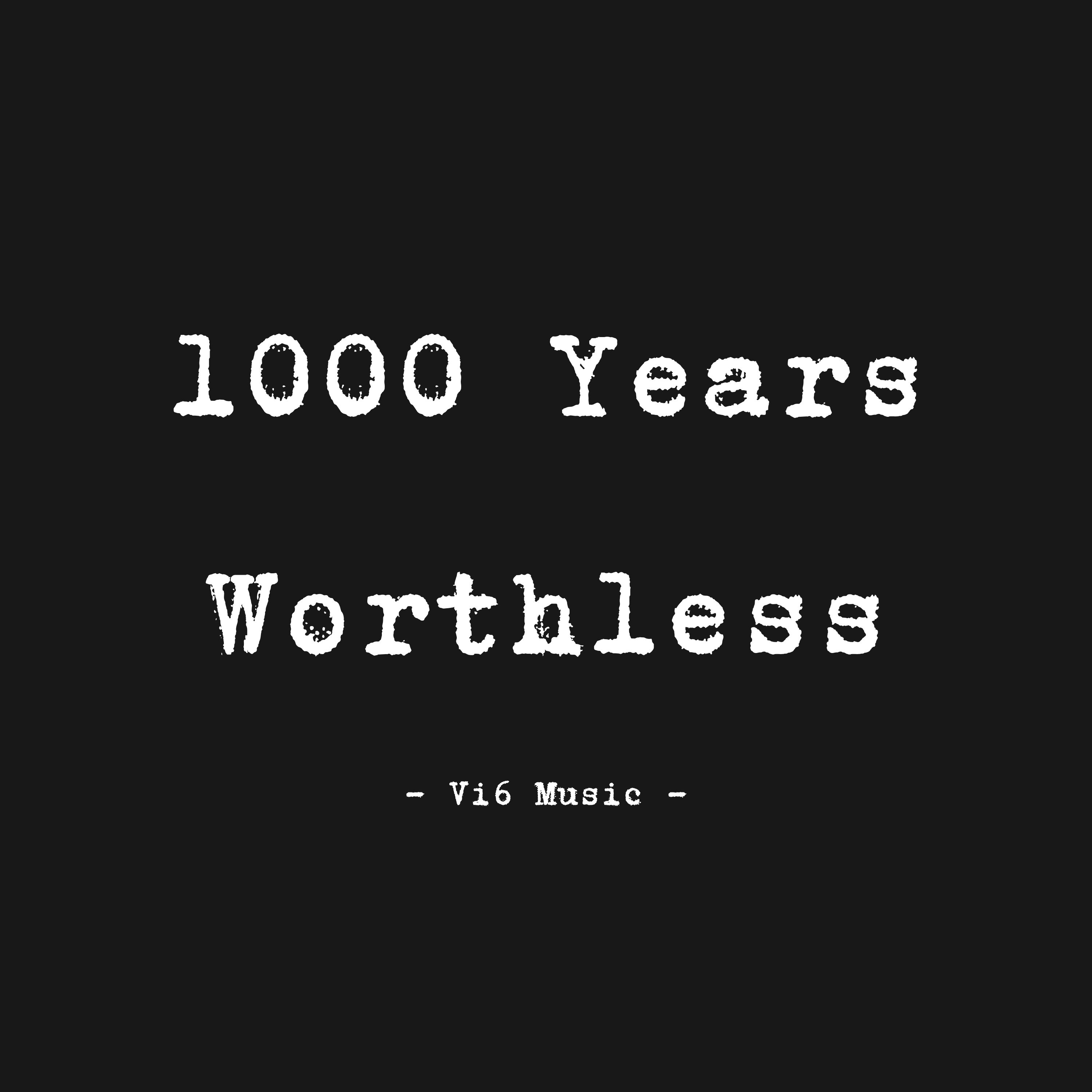 1000 Years Worthless