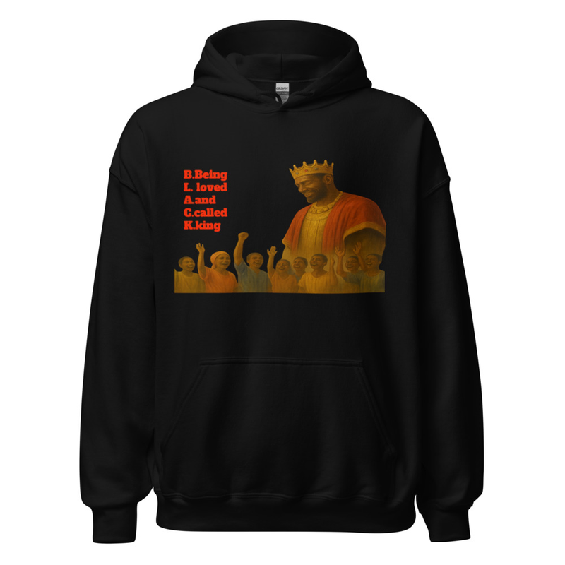 B.L.A.C.K. Being loved and called king hoodie