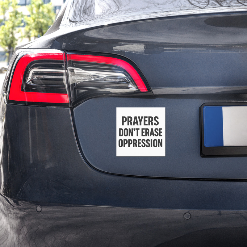 "Prayers Don't Erase Oppression" Bumper Sticker