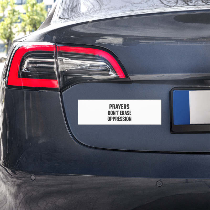 "Prayers Don't Erase Oppression" Bumper Sticker