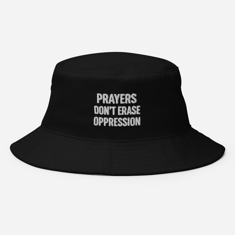 "Prayers Don't Erase Oppression" Bucket Hat, Bold Typeface Design