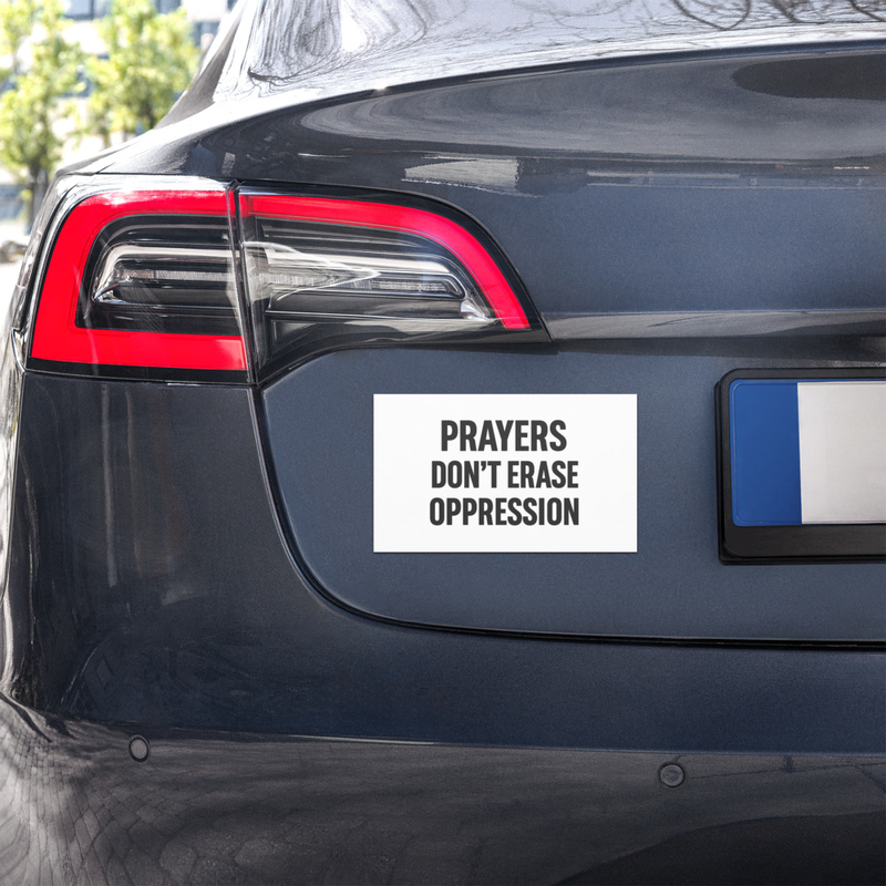 "Prayers Don't Erase Oppression" Bumper Sticker