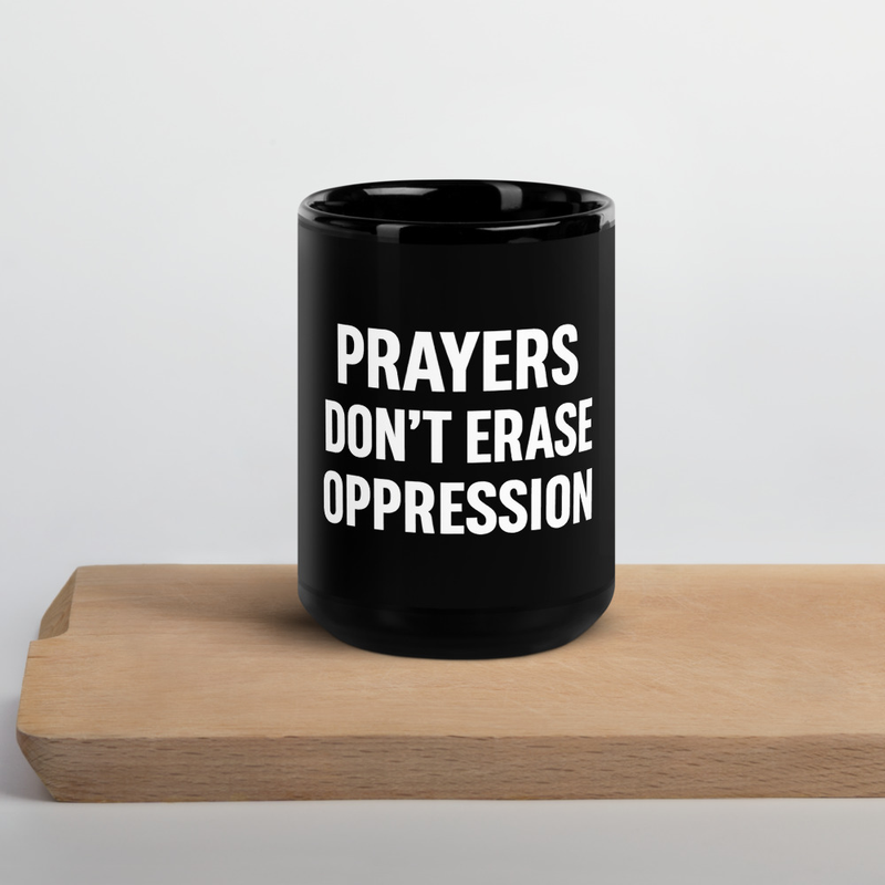 "Prayers Don't Erase Oppression", Black Glossy Mug