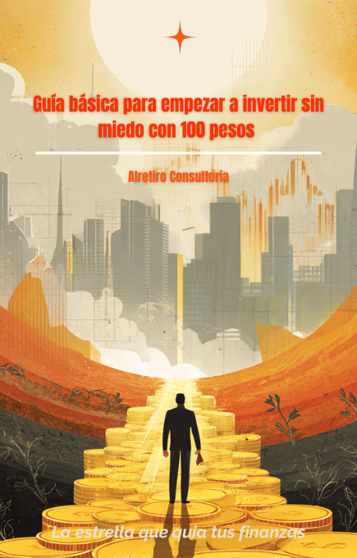 Guía básica para empezar a invertir sin miedo con 100 pesos | Alretiro Consultoria