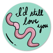 I'd Still Love You Worm 3D Epoxy Dome Sticker (1 in. Circle)