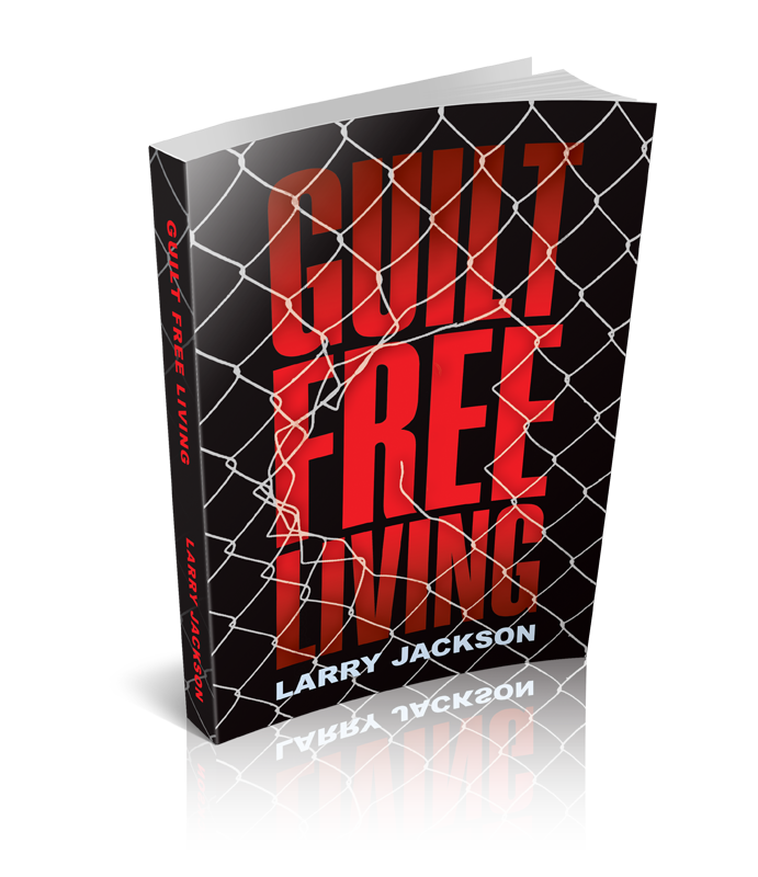 Guilt Free Living by Larry Jackson