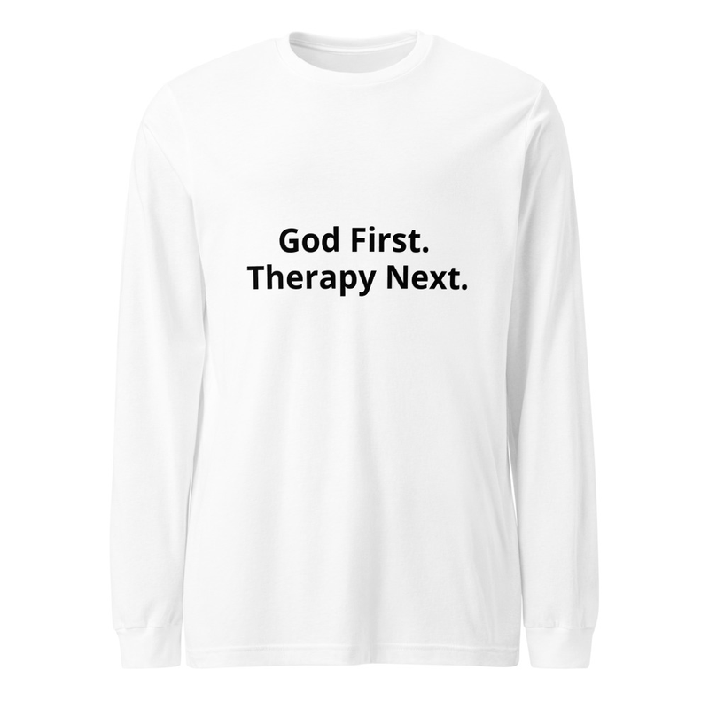 Unisex. God First. Therapy Next. Long Sleeve Tee