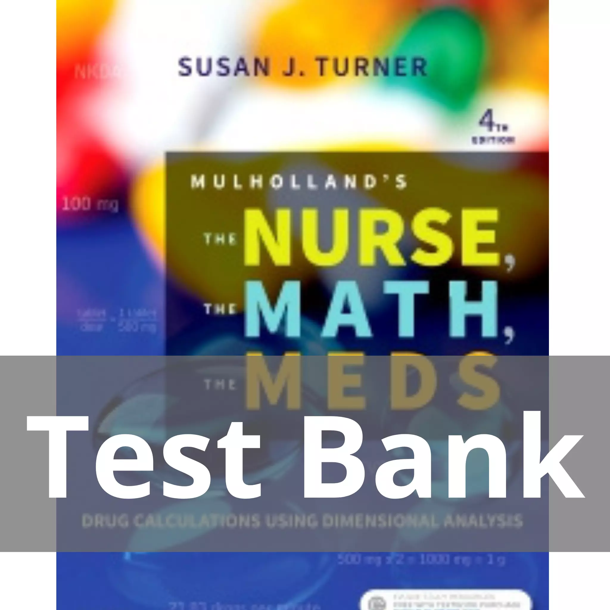 Mulholland’s The Nurse The Math The Meds 4th Edition by Susan Turner Test Bank