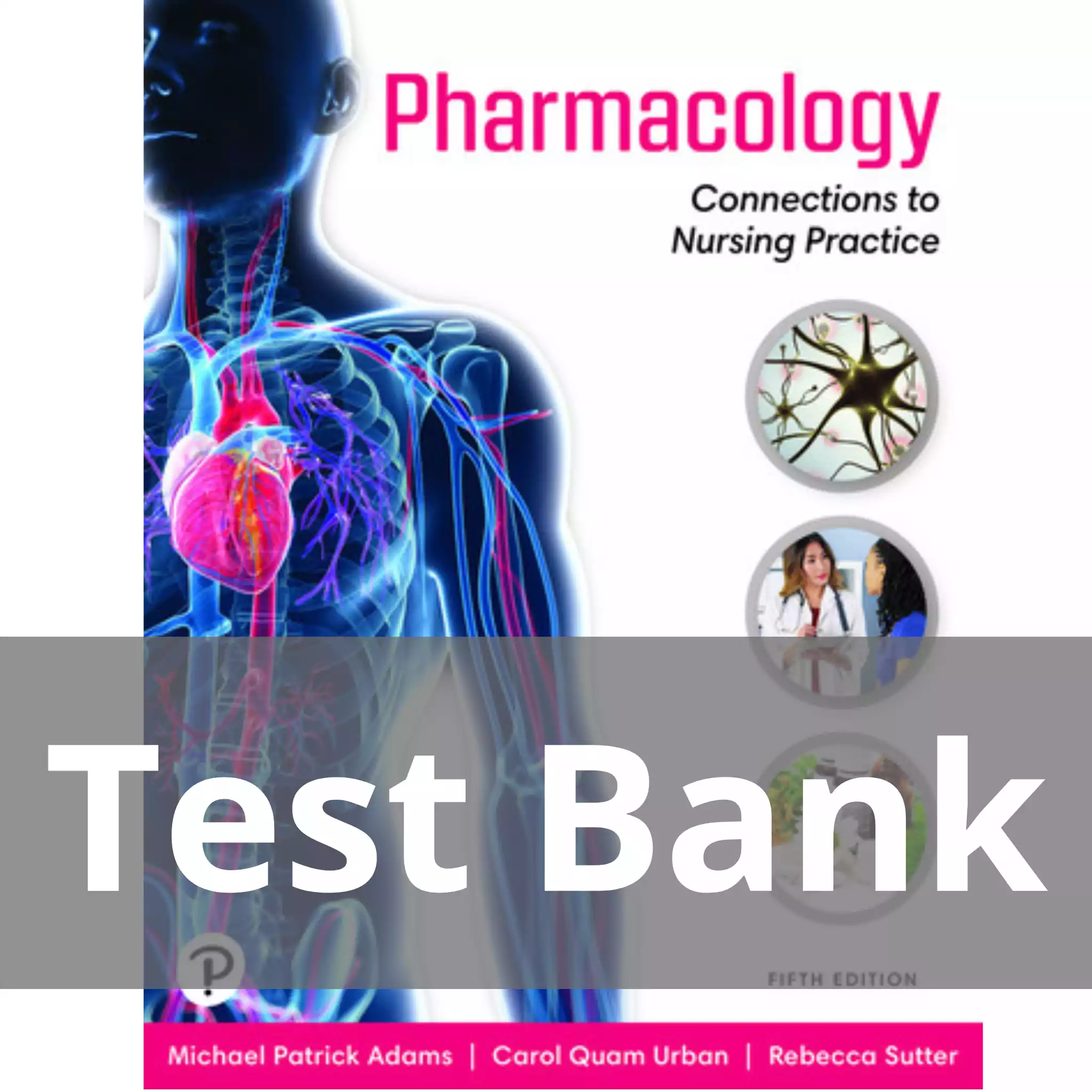 Pharmacology Connections to Nursing Practice 5th Edition Michael P. Adams Test Bank