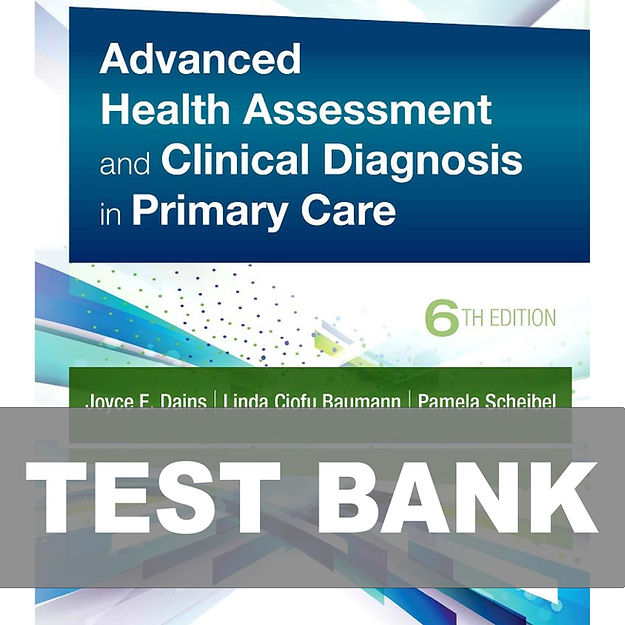 Advanced Health Assessment and Clinical Diagnosis in Primary Care 6th Edition Test Bank