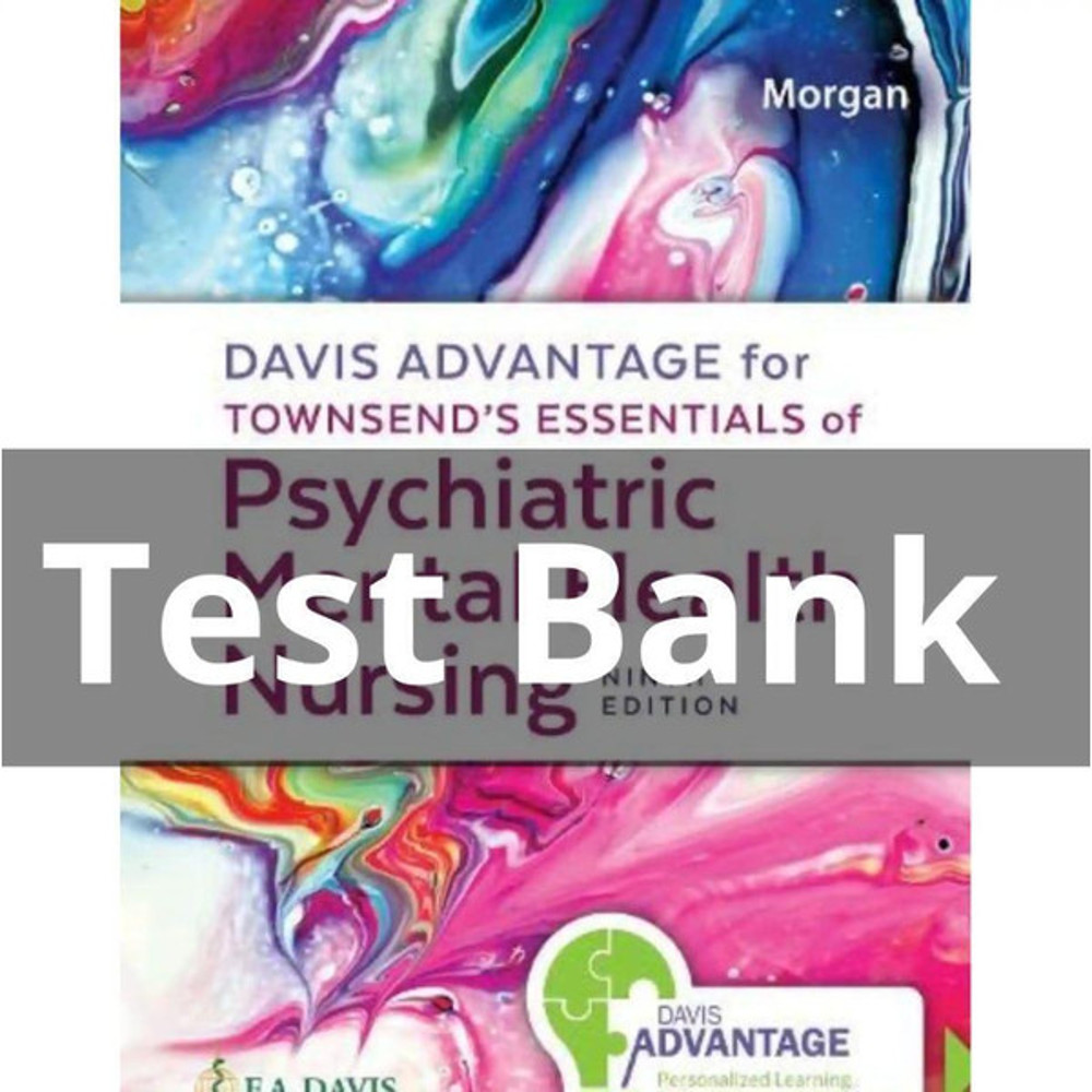 Davis Advantage for Townsends Essentials of Psychiatric Mental Health Nursing 9th Test bank, All chapters