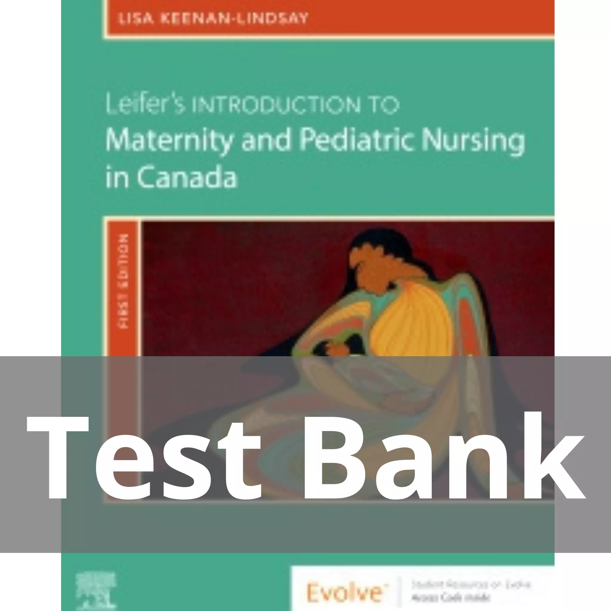Leifer’s Introduction to Maternity & Pediatric Nursing in Canada by Gloria Leifer Test Bank 