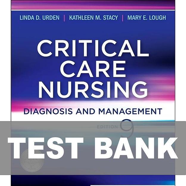 Critical Care Nursing-Diagnosis and Management 9th Edition Urden TEST BANK