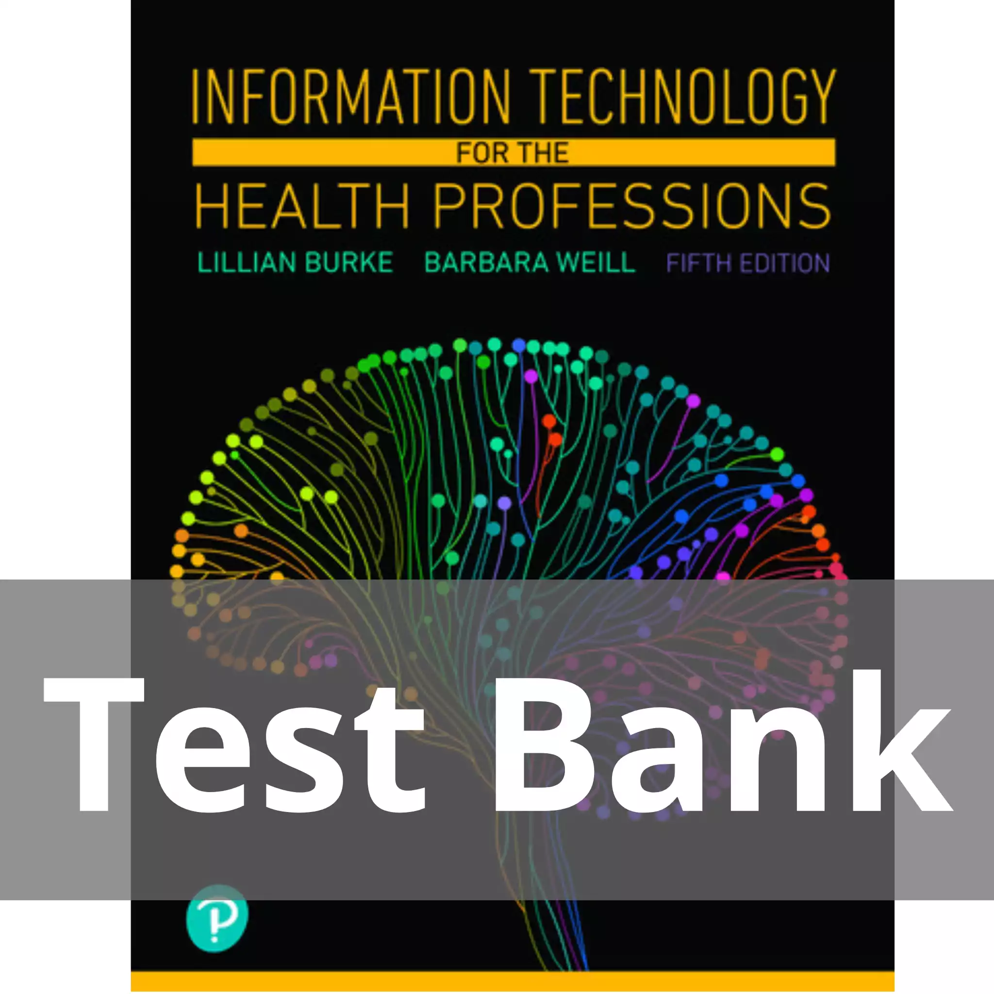 Information Technology for the Health Professions 5th Edition Lillian Burke Test Bank