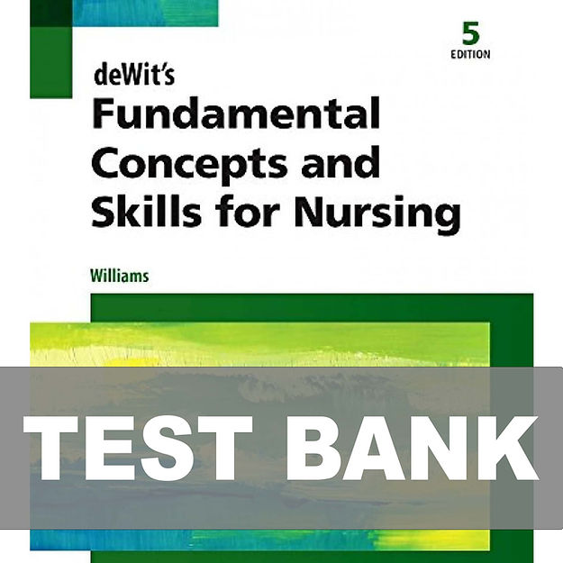 deWit Fundamental Concepts and Skills for Nursing 5th Edition Williams TEST BANK