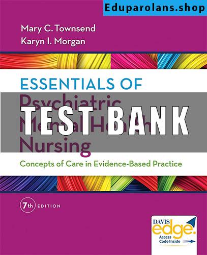 Test Bank for Essentials of Psychiatric Mental Health Nursing 7th Edition, Karyn I. Morgan, Mary C. Townsend