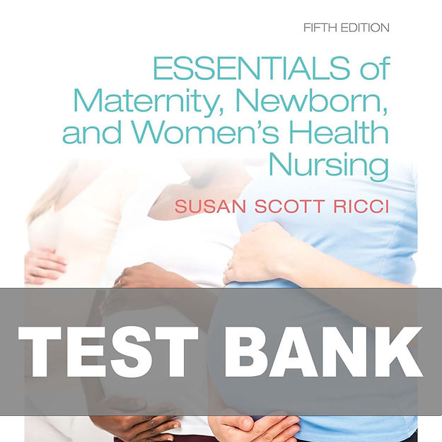 Essentials of Maternity, Newborn, and Women's Health Nursing 5e Test Bank